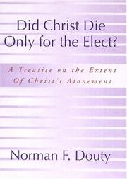 Cover of: Did Christ die only for the elect?: a treatise on the extent of Christ's atonement