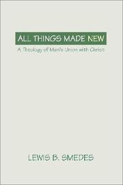 Cover of: All Things Made New: A theology of man's union with Christ