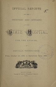 Cover of: Official reports of the trustees and officers of the State Hospital for the Insane at Danville, Pennsylvania | State Hospital for the Insane (Danville, Pa.)