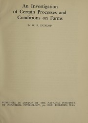 Cover of: An investigation of certain processes and conditions on farms | W. R. Dunlop