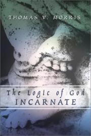 The logic of God Incarnate by Thomas V. Morris