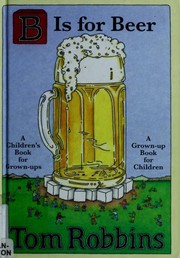 Cover of: B is for beer by Tom Robbins