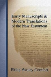 Cover of: Early Manuscripts & Modern Translations of the New Testament by Philip Wesley Comfort, Philip Wesley Comfort