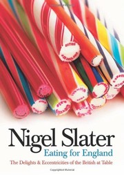 Eating for England: The Delights and Eccentricities of the British at the Table by Nigel Slater