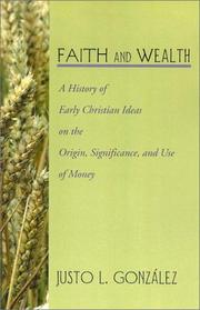 Cover of: Faith and Wealth: A History of Early Christian Ideas on the Origin, Significance, and Use of Money