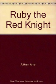 Cover of: Ruby the red knight | Amy Aitken