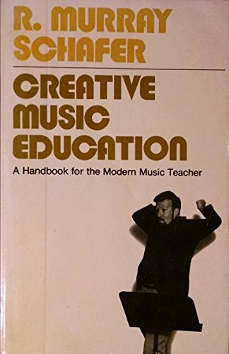 Creative music education by R. Murray Schafer