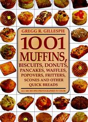 1001 muffins, biscuits, doughnuts, pancakes, waffles, popovers, fritters, scones, and other quick breads by Gregg R. Gillespie