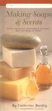 Cover of: Making Soaps & Scents : Soaps, Shampoos, Perfumes & Splashes You Can Make At Home