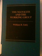 Cover of: The manager and the working group | William B. Eddy