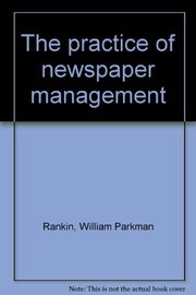 Cover of: The practice of newspaper management | William Parkman Rankin