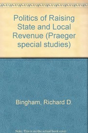 Cover of: The politics of raising State and local revenue by Richard D. Bingham