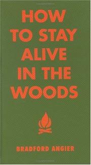Cover of: How to stay alive in the woods: a complete guide to food, shelter, and self-preservation-- anywhere