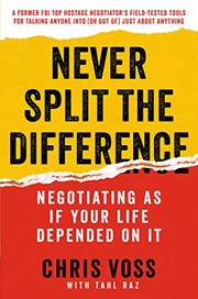 Cover of: Never Split the Difference: Negotiating As If Your Life Depended On It by Chris Voss, Tahl Raz