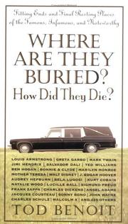 Where Are They Buried? How Did They Die? by Tod Benoit