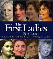 Cover of: The First Ladies Fact Book: The Stories of the Women of the White House from Martha Washington to Laura Bush