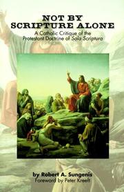 Cover of: Not by Scripture Alone: A Catholic Critique of the Protestant Doctrine of Sola Scriptura