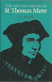 Cover of: The life and death of St. Thomas More by Ernest Edwin Reynolds