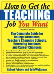 Cover of: How to Get the Teaching Job You Want: The Complete Guide for College Graduates, Teachers Changing Schools, Returning Teachers and Career Changers