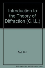 Cover of: An introduction to the theory of diffraction | Ball, C. J.