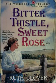 Bitter thistle, sweet rose by Ruth Glover