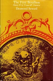 Cover of: The first Bourbon: Henri IV | Desmond Seward