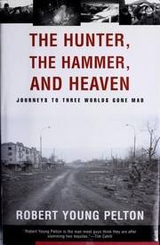 Cover of: The Hunter, The Hammer, and Heaven by Robert Young Pelton