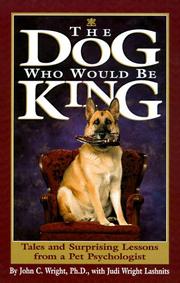 Cover of: The dog who would be king: tales and surprising lessons from a pet psychologist
