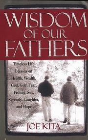 Cover of: Wisdom of Our Fathers: Timeless Life Lessons on Health, Wealth, God, Golf, Fear, Fishing, Sex, Serenity, Laughter, and Hope
