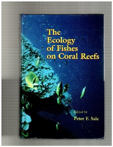The ecology of fishes on coral reefs by edited by Peter F. Sale.