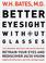 Cover of: Better Eyesight Without Glasses