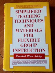 Cover of: Simplified teaching techniques and materials for flexible group instruction | Rosalind Minor Ashley