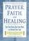 Cover of: Prayer, Faith, and Healing