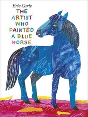 Cover of: The Artist Who Painted a Blue Horse. by Eric Carle