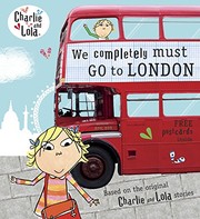 Cover of: Charlie and Lola: We Completely Must Go to London by LAUREN CHILD