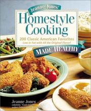 Cover of: Jeanne Jones' Homestyle Cooking Made Healthy: 200 Classic American Favorites-- Low in Fat with All the Original Flavor!