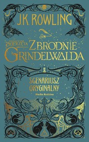 Cover of: Fantastyczne zwierzęta. Zbrodnie Grindelwalda. Scenariusz oryginalny by 