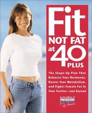 Cover of: Fit Not Fat at 40-Plus: The Shape-Up Plan That Balances Your Hormones, Boosts Your Metabolism, and Fights Female Fat in Your Forties--And Beyond