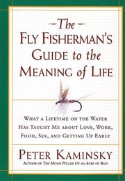 Cover of: The Fly Fisherman's Guide to the Meaning of Life: What a Lifetime on the Water Has Taught Me about Love, Work, Food, Sex, and Getting Up Early (Guides to the Meaning of Life)