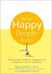 Cover of: What Happy People Know: How the New Science of Happiness Can Change Your Life for the Better