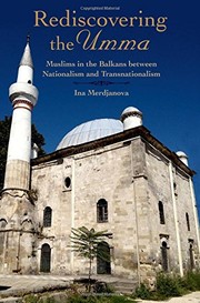 Cover of: Rediscovering the Umma: Muslims in the Balkans between Nationalism and Transnationalism by Ina Merdjanova