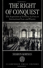 Cover of: The Right of Conquest: The Acquisition of Territory by Force in International Law and Practice