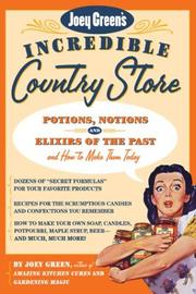 Cover of: Joey Green's Incredible Country Store: Potions, Notions and Elixirs of the Past--and How to Make Them Today