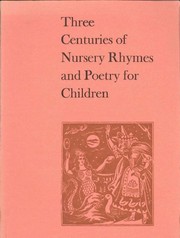 Cover of: Three centuries of nursery rhymes and poetry for children: [catalogue of] an exhibition held at the National Book League, May 1973