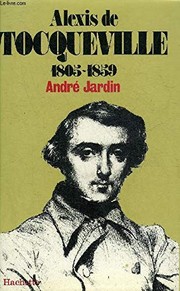 Alexis de Tocqueville by André Jardin