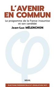 Cover of: L'Avenir en commun - Le programme de la France insoumise et son candidat Jean-Luc Mélenchon [ Eelections presidentielle et legislatives ] (French Edition) by Jean-Luc Mélenchon