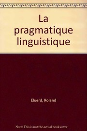 La pragmatique linguistique by Roland Eluerd