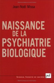 Cover of: Naissance de la psychiatrie biologique : Histoire des traitements des maladies mentales au XXe siècle by Jean-Noël Missa, Collectif