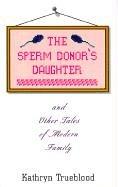 Cover of: The sperm donor's daughter & other tales of modern family