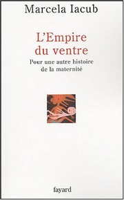 Cover of: L'Empire du ventre : Pour une autre histoire de la maternité